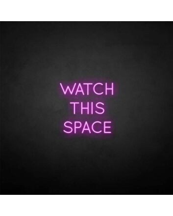 &#39;Watch this space&#39; neon sign