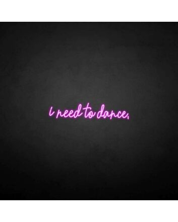 &#39;I need to dance&#39; neon sign