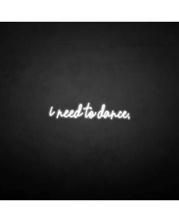 &#39;I need to dance&#39; neon sign