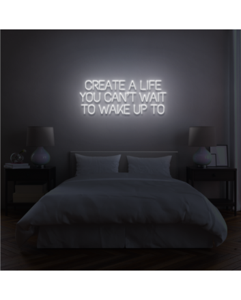 Create a life you can&#039;t wait to wake up to Encourage Daily Inspiration with Motivational Neon