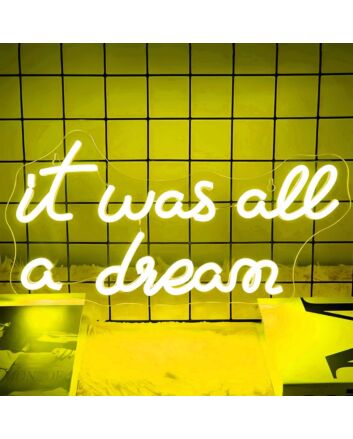 It Was All A Dream  Let Your Neon Sign Bring Your Fantasies to Life