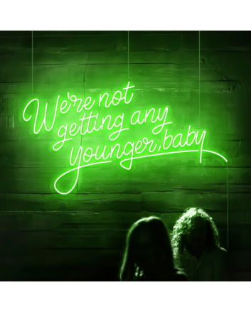 We're Not Getting Any Younger Baby Neon Sign: Keep the Spirit Alive with Neon