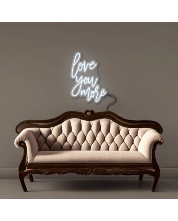 Love you more Led Neon