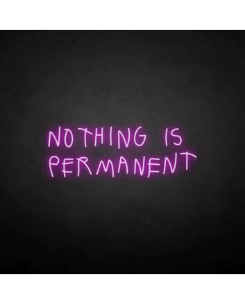 NOTHING IS PERMANET&#39; neon sign