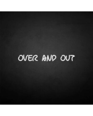 &#39;Over and out&#39; neon sign