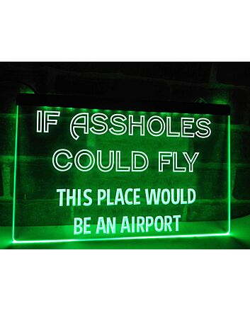 If Assholes Could Fly Funny Hanging Neon Sign