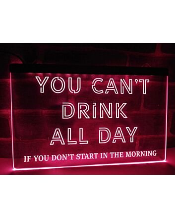 You Can&#039;t Drink All Day Hanging Neon Sign