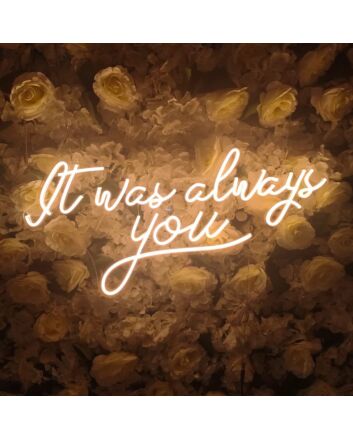 It Was Always You Neon Sign for Your Room