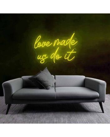 Playful Love Made Us Do It Neon Sign