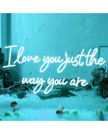 I Love You Just The Way You Are Wedding Neon Sign