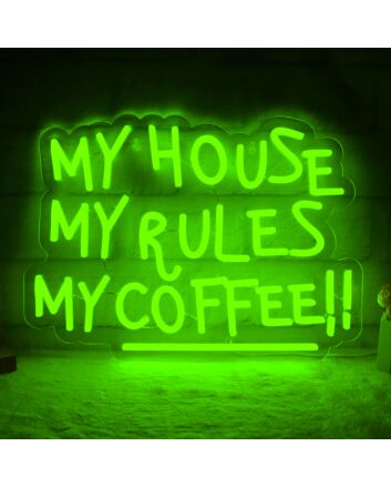 My House, My Rules, My Coffee! Neon Sign