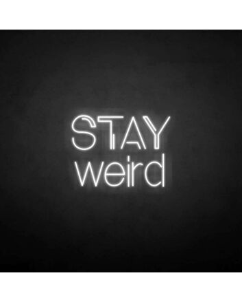 Stay weird&#39; neon sign