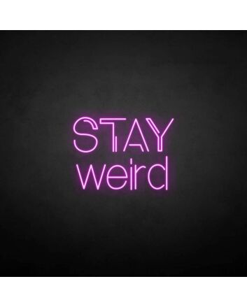 Stay weird&#39; neon sign