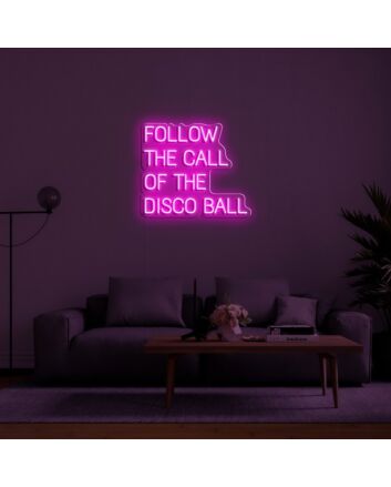 Follow The Call Of The Disco Ball Neon Sign for Party and Dance Spaces