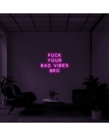Bold Fuck Your Bad Vibes Bro Neon Sign for Playful Spaces