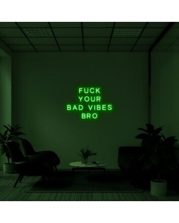 Bold Fuck Your Bad Vibes Bro Neon Sign for Playful Spaces