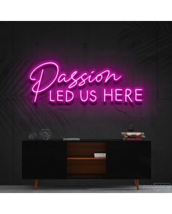 Passion Led Us Here Neon Sign for Inspirational and Motivational Spaces