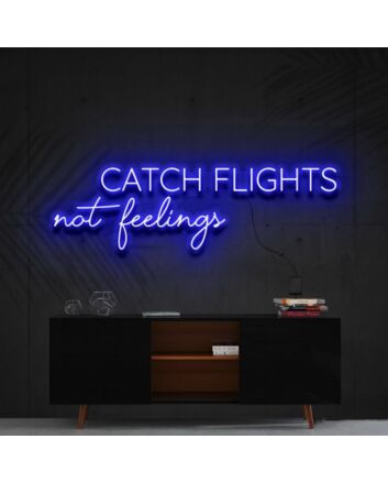 Catch Flights Not Feelings Neon Sign for Travel Enthusiasts