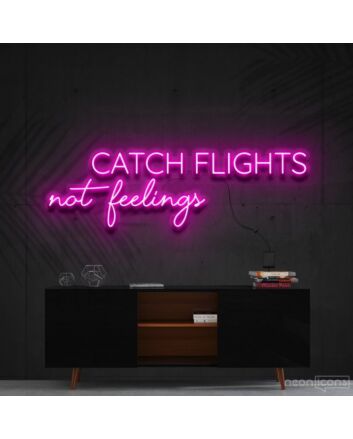 Catch Flights Not Feelings Neon Sign for Travel Enthusiasts