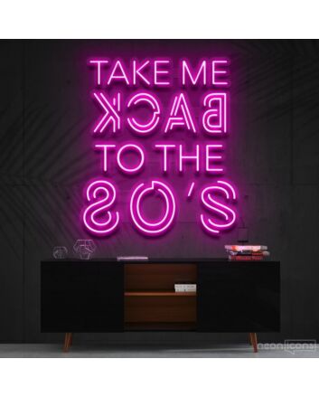 Take Me Back To The 80S Neon Sign for Retro and Nostalgic Decor