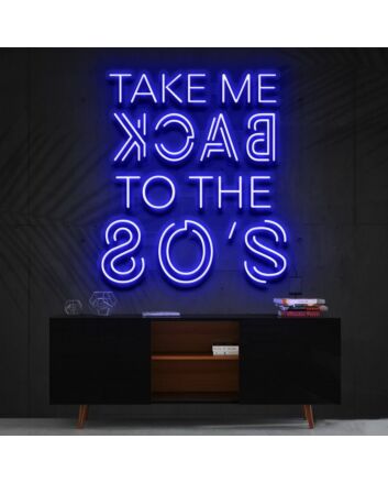 Take Me Back To The 80S Neon Sign for Retro and Nostalgic Decor