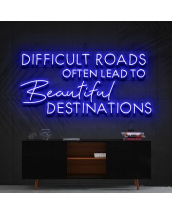 Difficult Roads Lead To Beautiful Destinations Neon Sign for Motivational Spaces