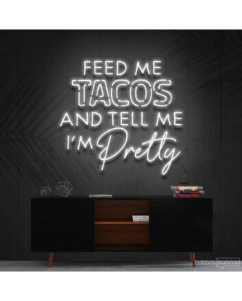Feed Me Tacos Tell Me Im Pretty Taco Day Taco Humor Neon Sign for Dining Areas