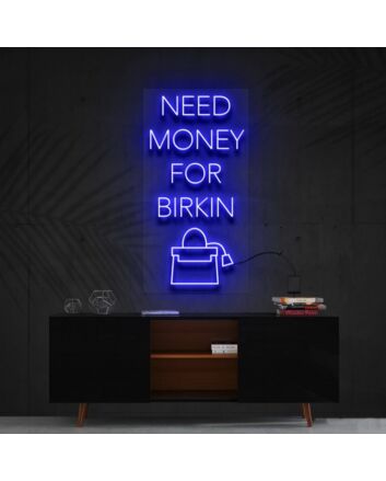 Need Money For Birkin Neon Sign for Fashion and Motivational Spaces