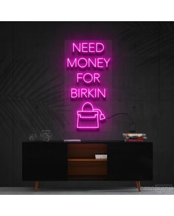 Need Money For Birkin Neon Sign for Fashion and Motivational Spaces