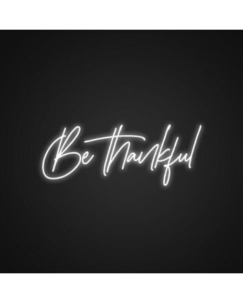 Be Thankful Neon Sign for Positive and Inspirational Spaces