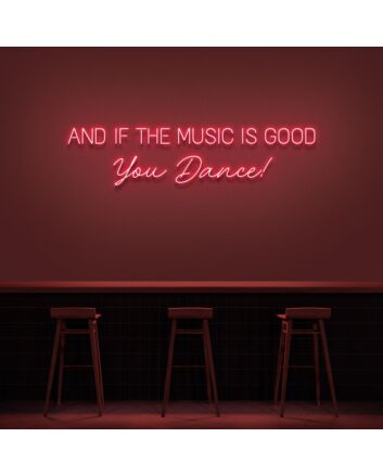 And If The Music Is Good You Dance Neon Sign for Music Lovers and Dance Spaces