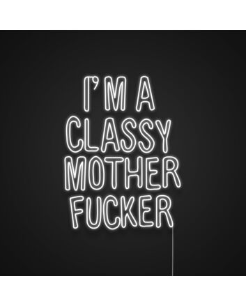 I'm A Classy Mother Fucker Neon Sign for Bold and Fun Spaces