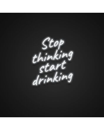 Stop Thinking Start Drinking Neon Sign for Fun and Social Spaces