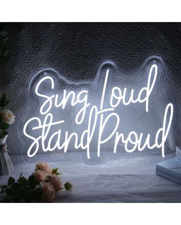 Sing Loud Stand Proud Neon Sign for Music Lovers and Positive Spaces