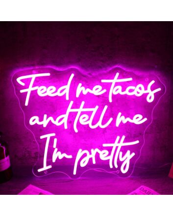 Feed Me Tacos And Tell Me I Am Pretty Neon Sign for Fun and Playful Spaces