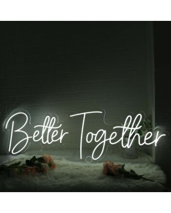Better Together White Custom Neon Sign for Inspirational and Positive Spaces