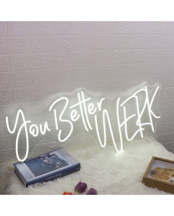 You Better Werk White Neon Sign for Empowering and Bold Spaces