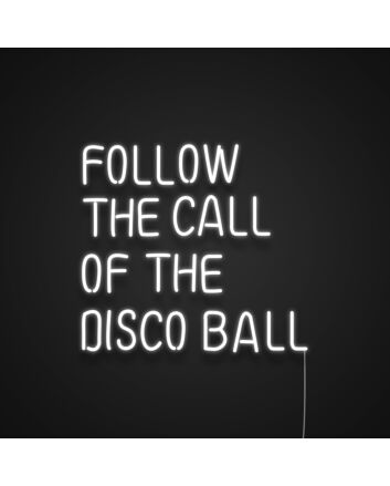 Follow The Call Of The Disco Ball Neon Sign for Fun and Party Spaces