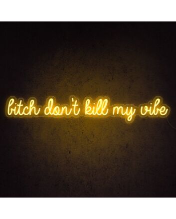 Btch Dont Kill My Vibe Neon Sign for bold and edgy decor