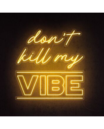 Dont Kill My Vibe Neon Sign brings a bold statement to any space