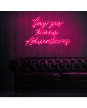 Say Yes To New Adventures Neon Sign for adventurous and positive settings