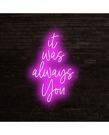 It Was Always You Neon Sign for romantic and loving settings