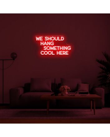 We Should Hang Something Cool Neon Sign for fun and casual spaces