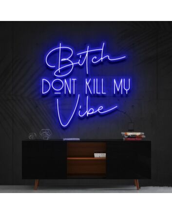 Bitch Dont Kill My Vibe Neon Sign V2 for Bold Statements
