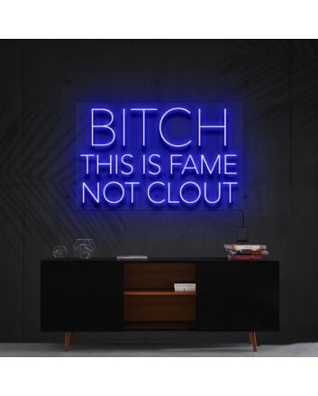 Bitch This Is Fame Not Clout Neon Sign V2 for Bold Spaces