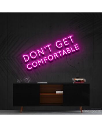 Dont Get Comfortable Neon Sign for Motivational Offices