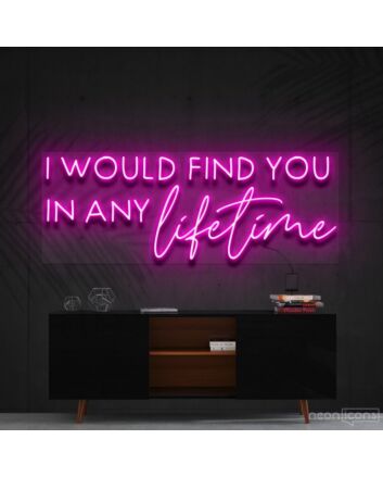 I Would Find You In Any Lifetime Neon Sign for Romantic Spaces