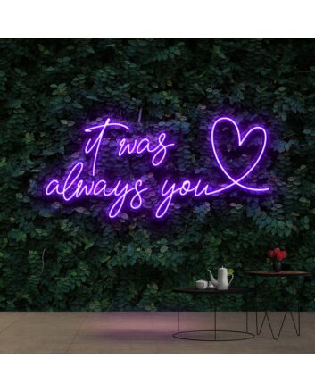It Was Always You 20 Neon Sign for Romantic Settings