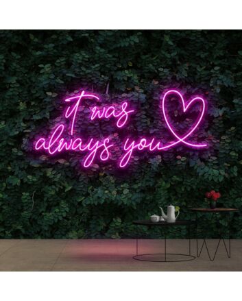 It Was Always You 20 Neon Sign for Romantic Settings