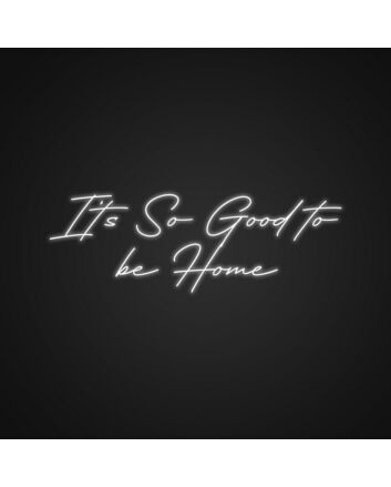 Its So Good To Be Home Neon Sign for Cozy Living Rooms